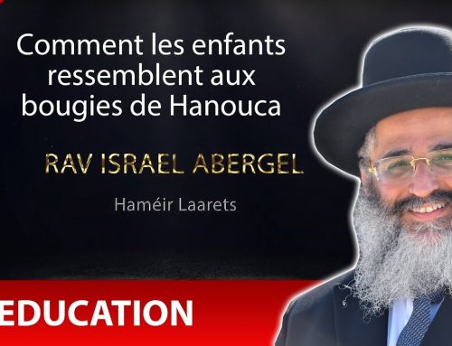 RAV ISRAEL ABERGEL 37 – Education – Comment les enfants ressemblent aux bougies de Hanouca