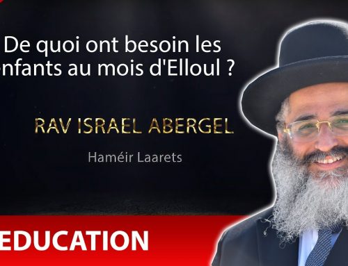 RAV ISRAEL ABERGEL 39 – Education – De quoi ont besoin les enfants au mois d’Elloul ?