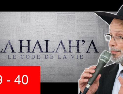 HALAHA 39 ET 40 – Lois de la Torah – Rav Eliahou Benloulou