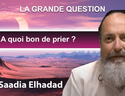 LA GRANDE QUESTION – RAV ELHADAD : A quoi bon de prier ?