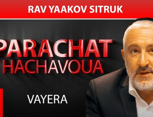 VAYERA (4) – Par Rav Yaakov Sitruk