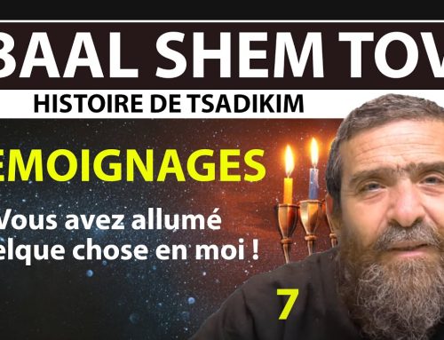 BAAL SHEM TOV – Vous avez allumé quelque chose en moi – Hanouca – TEMOIGNAGES 7