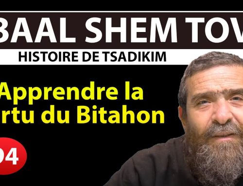 HISTOIRE DE TSADIKIM 94 – BAAL SHEM TOV – Apprendre la vertu du Bitahon – Rav Avi Assouline