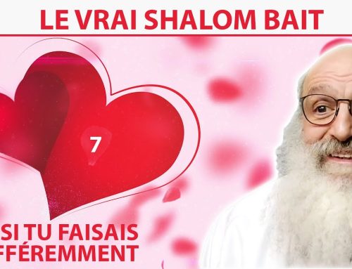 LE VRAI SHALOM BAIT 7 –  Et si tu faisais différemment – Rav Shimon Ariche