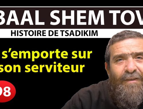 HISTOIRE DE TSADIKIM 98 – BAAL SHEM TOV – je n’avais pas d’autre choix – Rav Avi Assouline