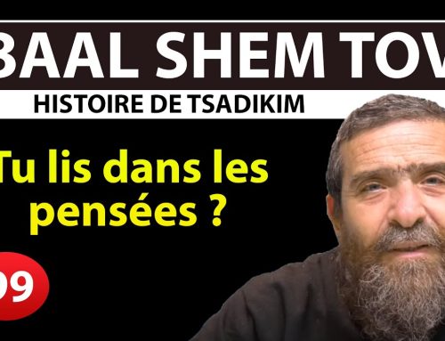 HISTOIRE DE TSADIKIM 99 – BAAL SHEM TOV – Tu lis dans les pensées – Rav Avi Assouline