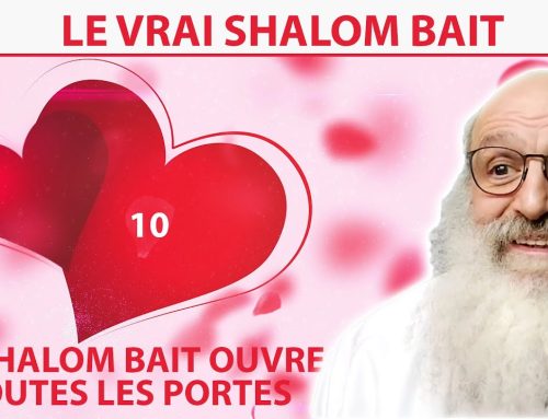 LE VRAI SHALOM BAIT 10 –  Le shalom bait ouvre toutes les portes – Rav Shimon Ariche