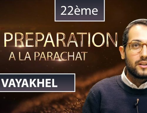VAYAKHEL (22) – LECTURE DE LA PARACHAT (ou Préparation) – Shalom Fitoussi