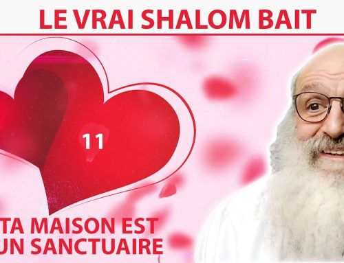 LE VRAI SHALOM BAIT 11 –  Ta maison est un sanctuaire – Rav Shimon Ariche