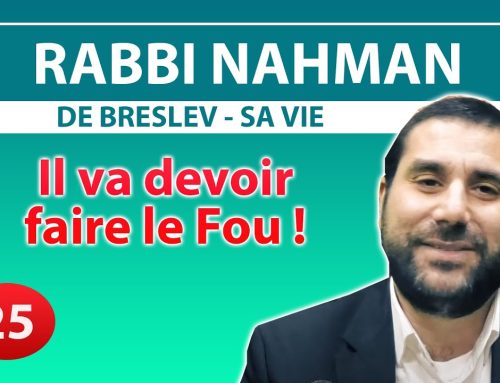 RABBI NAHMAN DE BRESLEV, SA VIE 25 – Il va devoir faire le fou ! – Rav Avraham Meir Levy