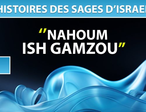 HISTOIRES DES SAGES D’ISRAEL 3 – NAHOUM ISH GAMZOU