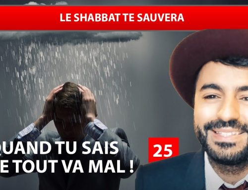 QUAND TU SAIS QUE TOUT VA MAL 25 – Le Shabbat te sauvera – Ouriel Kadoch