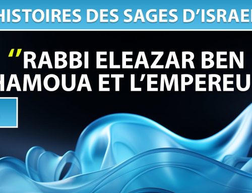 HISTOIRES DES SAGES D’ISRAEL 6 – RABBI ELEAZAR BEN SHAMOUA ET L’EMPEREUR