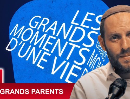 LES GRANDS MOMENTS 26 – LES GRANDS PARENTS – Rav Eytan Fiszon