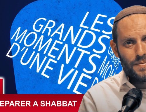 LES GRANDS MOMENTS 28 – SE PREPARER A SHABBAT – Rav Eytan Fiszon