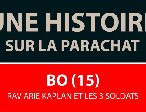 UNE HISTOIRE SUR LA PARACHAT – BO 15 – Rav Arie Kaplan et les 3 soldats