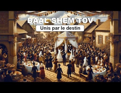 HISTOIRE HASSIDIQUE 13 – BAAL SHEM TOV – Unis par le destin