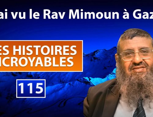 DES HISTOIRES INCROYABLES 115 – J’ai vu le Rav Mimoun à Gaza – Rav Itshak Attali