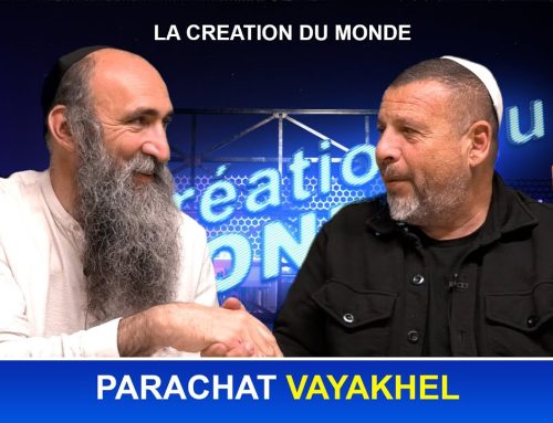 VAYAKHEL (22) : Les secrets de Béréchit dans la paracha