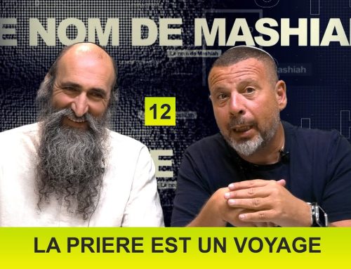 LE NOM DE MASHIAH 12 – La prière est un voyage – Rav Peretz et Fabrice