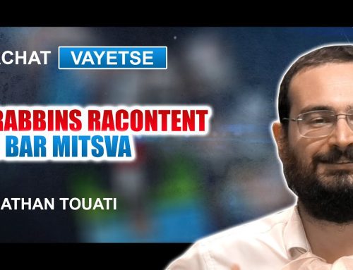 LES RABBINS RACONTENT LEUR BAR MITSVA 10 – Parachat VAYETSE (7) – Rav Nathan Touati