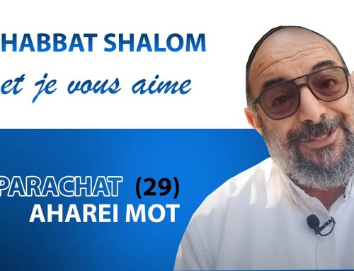 AHAREI MOT (29) Shabbat Shalom et je vous aime ! – Yehouda Uzan