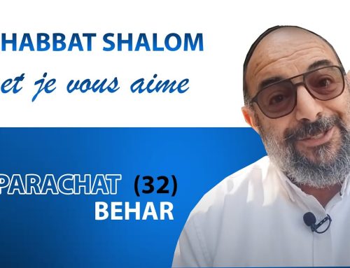 BEHAR (32) Shabbat Shalom et je vous aime ! – Yehouda Uzan