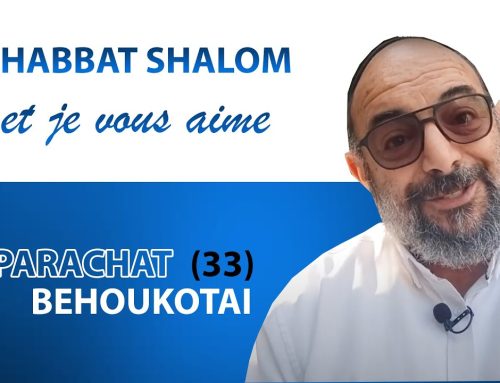 BEHOUKOTAI (33) Shabbat Shalom et je vous aime ! – Yehouda Uzan