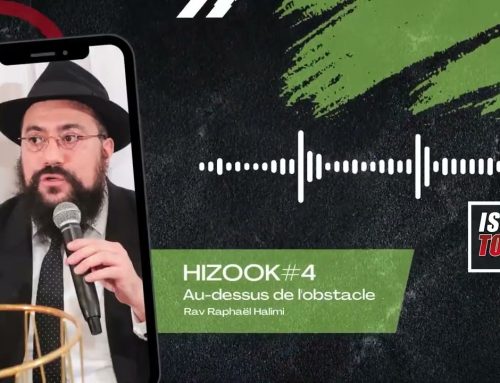 HIZOOK #4 – Au-dessus de l’obstacle – Rav Raphael Halimi