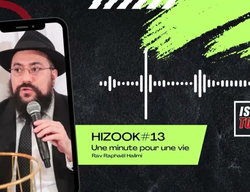 HIZOOK#13 – Une minute pour une vie – Rav Raphael Halimi