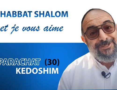 KEDOSHIM (30) Shabbat Shalom et je vous aime ! – Yehouda Uzan