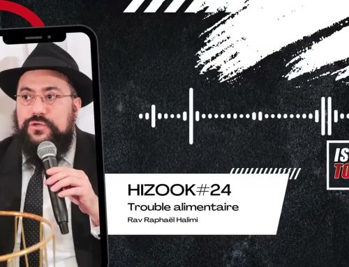 HIZOOK #24 – Trouble alimentaire de l’âme (BEHAALOTKHA 36) – Rav Raphael Halimi