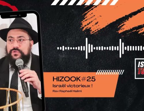 HIZOOK #25 – Israël victorieux (SHELAH LEHA 37) – Rav Raphael Halimi