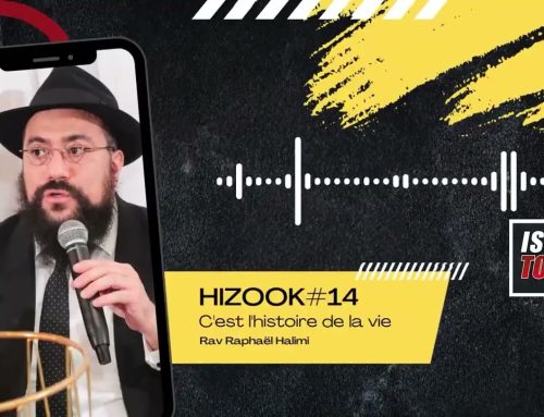 HIZOOK#14 – C’est l’histoire de la vie – Rav Raphael Halimi