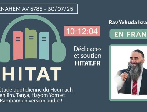 HITAT DU JOUR 5 Menahem AV 5785 – 30 Juillet 2025