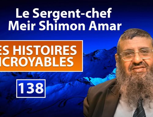 DES HISTOIRES INCROYABLES 138 – Sergent-chef Meir Shimon Amar – Rav Itshak Attali