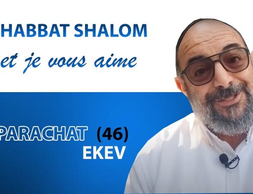 EKEV (46) Shabbat Shalom et je vous aime ! – Yehouda Uzan