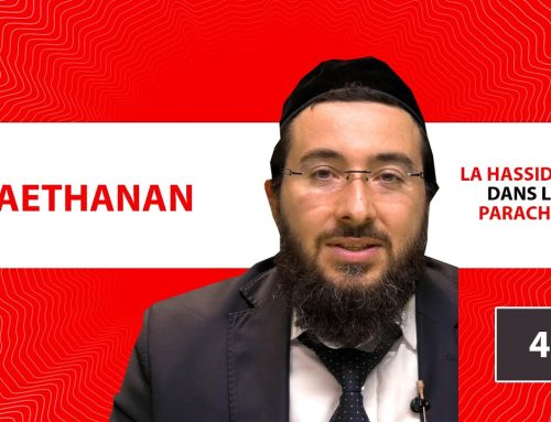LA HASSIDOUT DANS LA PARACHAT – VAETHANAN (45)