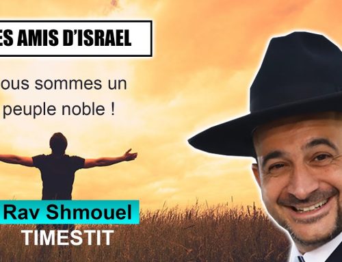 LES AMIS D’ISRAEL 6 – Nous sommes un peuple noble ! – RAV SHMOUEL TIMESTIT (Juif et non Juif)