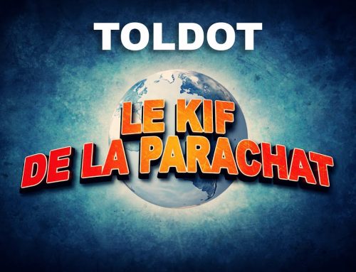 LE KIF DANS LA PARACHAT – TOLDOT (6)
