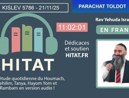 PARACHAT TOLDOT (6) – HITAT DU JOUR 01 KISLEV 5786 – 21 Novembre 2025