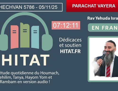 PARACHAT VAYERA (4) – HITAT DU JOUR 14 HESHVAN 5786 – 05 Novembre 2025