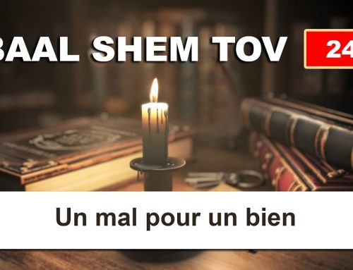 BAAL SHEM TOV 24 – UN MAL POUR UN BIEN