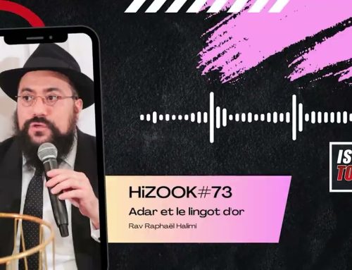 HIZOOK#73 – La vie est une fête (Mois de Adar a Pourim)