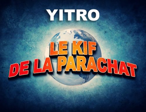 LE KIF DANS LA PARACHAT – YITRO (17)