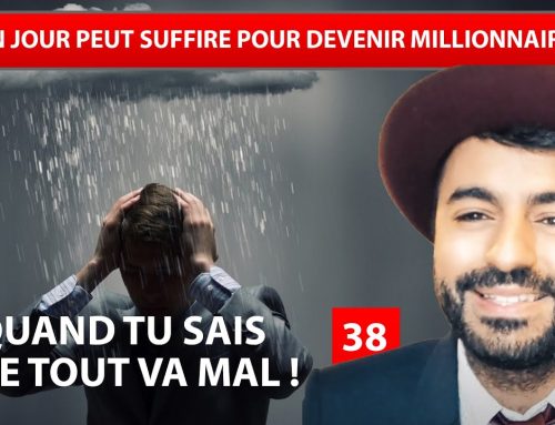 QUAND TU SAIS QUE TOUT VA MAL 38 – Un jour peut suffire pour devenir millionnaire