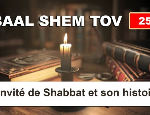 BAAL SHEM TOV 25 – L&rsquo;INVITE DE SHABBAT ET SON HISTOIRE