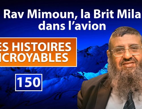DES HISTOIRES INCROYABLES 150 – Rav Mimoun, la brit Mila dans l&rsquo;avion – Rav Itshak Attali