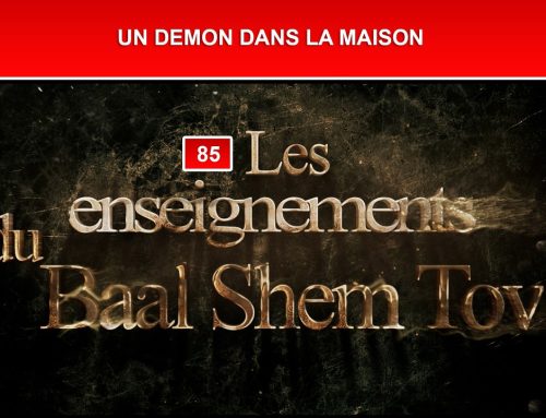 Les enseignements du Baal Shem Tov 85 – UN DEMON DANS LA MAISON