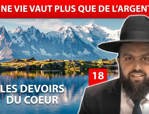 LES DEVOIRS DU COEUR 18 – Une vie vaut plus que de l’argent – Rav Eliahou Amsellem